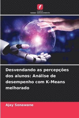 Desvendando as percepções dos alunos: Análise de desempenho com K-Means melhorado 1