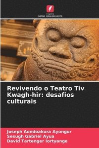 bokomslag Revivendo o Teatro Tiv Kwagh-hir: desafios culturais