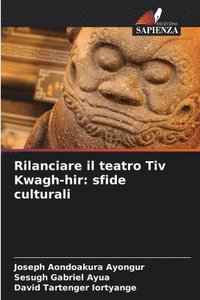 bokomslag Rilanciare il teatro Tiv Kwagh-hir: sfide culturali