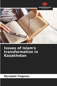 bokomslag Issues of Islam's transformation in Kazakhstan