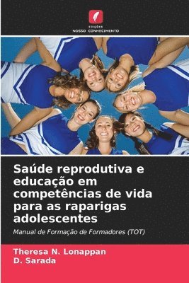 Theresa N Lonappan, D Sarada, Theresa N. Lonappan, D. Sarada - Saúde reprodutiva e educação em competências de vida para as raparigas adolescentes, Häftad