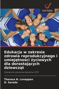 bokomslag Edukacja w zakresie zdrowia reprodukcyjnego i umiej&#281;tno&#347;ci &#380;yciowych dla dorastaj&#261;cych dziewcz&#261;t