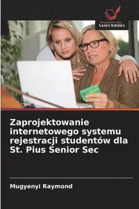 bokomslag Zaprojektowanie internetowego systemu rejestracji studentów dla St. Pius Senior Sec