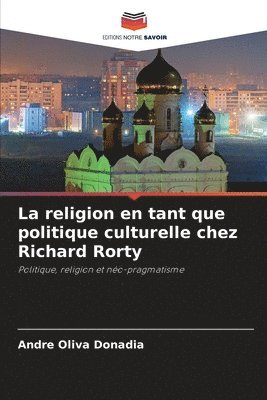 Andre Oliva Donadia - religion en tant que politique culturelle chez Richard Rorty, Häftad