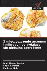 bokomslag Zanieczyszczenie arsenem i mikroby - pojawiaj&#261;ce si&#281; globalne zagro&#380;enie