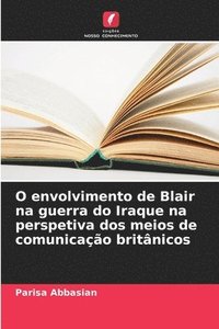 bokomslag O envolvimento de Blair na guerra do Iraque na perspetiva dos meios de comunicação britânicos