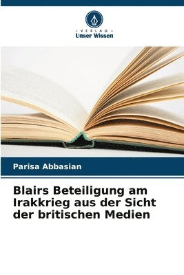 bokomslag Blairs Beteiligung am Irakkrieg aus der Sicht der britischen Medien