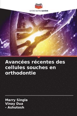 Marry Singla, Vinay Dua, - Ashutosh, Ashutosh - Avancées récentes des cellules souches en orthodontie, Häftad
