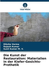 bokomslag Die Kunst der Restauration: Materialien in der Kiefer-Gesichts-Prothetik