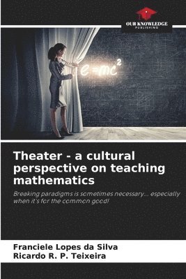 Theater - a cultural perspective on teaching mathematics 1