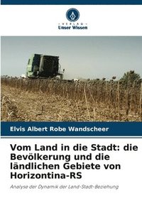 bokomslag Vom Land in die Stadt: die Bevölkerung und die ländlichen Gebiete von Horizontina-RS