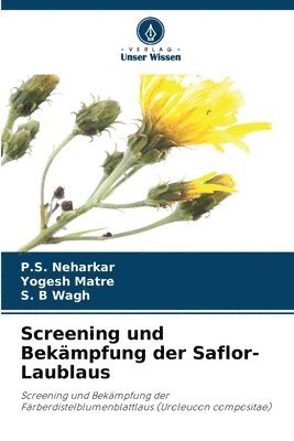 P S Neharkar, Yogesh Matre, S B Wagh, P. S. Neharkar, P.S. Neharkar, S. B Wagh - Screening und Bekämpfung der Saflor-Laublaus, Häftad