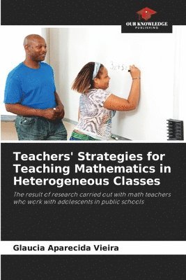 bokomslag Teachers' Strategies for Teaching Mathematics in Heterogeneous Classes