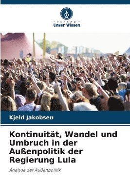 bokomslag Kontinuitt, Wandel und Umbruch in der Auenpolitik der Regierung Lula