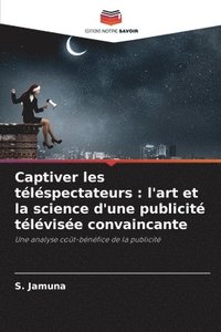 bokomslag Captiver les téléspectateurs: l'art et la science d'une publicité télévisée convaincante