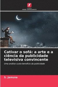 bokomslag Cativar o sofá: a arte e a ciência da publicidade televisiva convincente