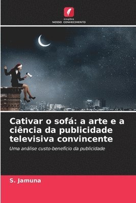 bokomslag Cativar o sofá: a arte e a ciência da publicidade televisiva convincente