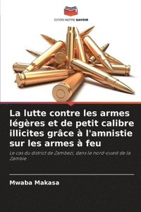 bokomslag La lutte contre les armes légères et de petit calibre illicites grâce à l'amnistie sur les armes à feu