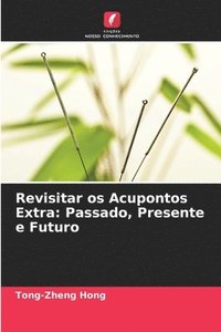 bokomslag Revisitar os Acupontos Extra: Passado, Presente e Futuro