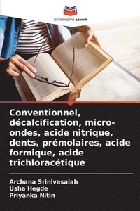 bokomslag Conventionnel, dcalcification, micro-ondes, acide nitrique, dents, prmolaires, acide formique, acide trichloractique