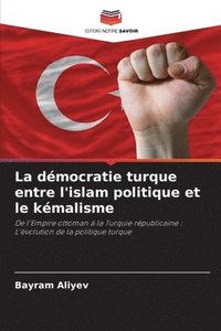 bokomslag La démocratie turque entre l'islam politique et le kémalisme