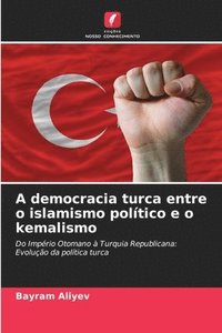 bokomslag A democracia turca entre o islamismo político e o kemalismo