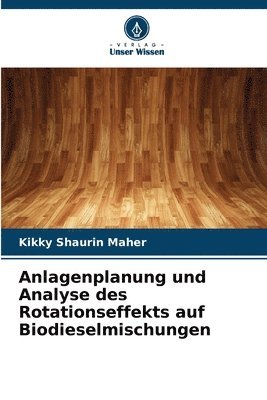 Anlagenplanung und Analyse des Rotationseffekts auf Biodieselmischungen 1