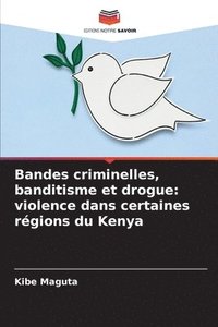 bokomslag Bandes criminelles, banditisme et drogue: violence dans certaines régions du Kenya