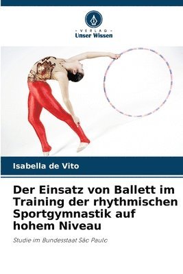 bokomslag Der Einsatz von Ballett im Training der rhythmischen Sportgymnastik auf hohem Niveau