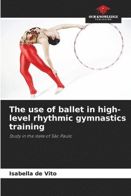 bokomslag The use of ballet in high-level rhythmic gymnastics training