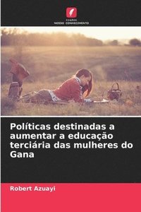 bokomslag Polticas destinadas a aumentar a educao terciria das mulheres do Gana