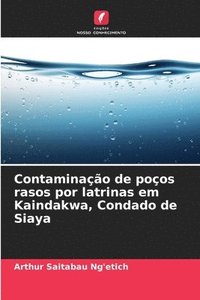 bokomslag Contaminação de poços rasos por latrinas em Kaindakwa, Condado de Siaya