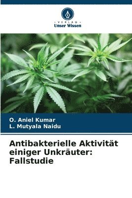 O Aniel Kumar, L Mutyala Naidu, O. Aniel Kumar, L. Mutyala Naidu - Antibakterielle Aktivität einiger Unkräuter, Häftad