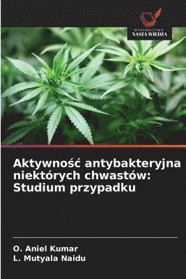 O Aniel Kumar, L Mutyala Naidu, O. Aniel Kumar, L. Mutyala Naidu - Aktywnośc antybakteryjna niektórych chwastów, Häftad