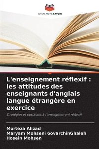 bokomslag L'enseignement réflexif: les attitudes des enseignants d'anglais langue étrangère en exercice