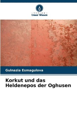 bokomslag Korkut und das Heldenepos der Oghusen