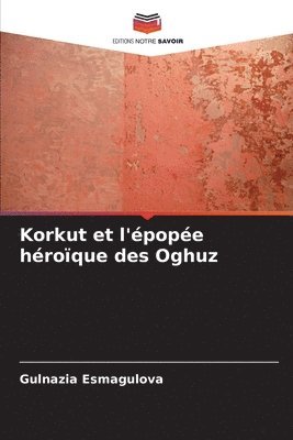 bokomslag Korkut et l'épopée héroïque des Oghuz