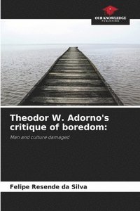 bokomslag Theodor W. Adorno's critique of boredom