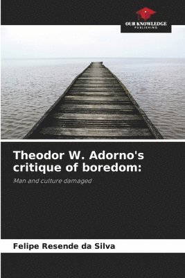 bokomslag Theodor W. Adorno's critique of boredom