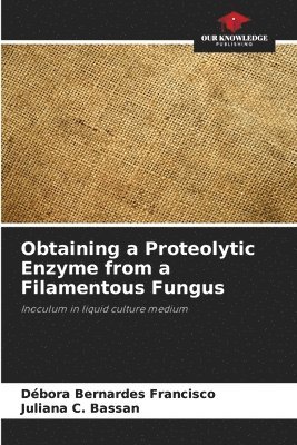 Obtaining a Proteolytic Enzyme from a Filamentous Fungus 1