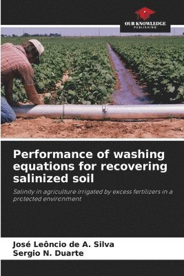José Leôncio de a Silva, Sergio N Duarte, José Leôncio de a. Silva, Sergio N. Duarte, José Leôncio de A. Silva - Performance of washing equations for recovering salinized soil, Häftad