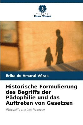 bokomslag Historische Formulierung des Begriffs der Pädophilie und das Auftreten von Gesetzen