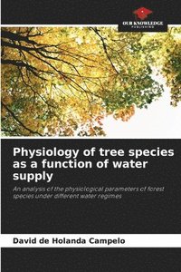 bokomslag Physiology of tree species as a function of water supply