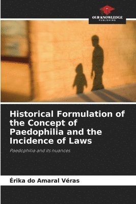 Historical Formulation of the Concept of Paedophilia and the Incidence of Laws 1