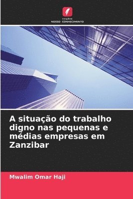 bokomslag A situao do trabalho digno nas pequenas e mdias empresas em Zanzibar