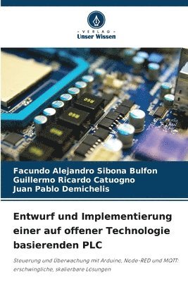 Facundo Alejandro Sibona Bulfon, Guillermo Ricardo Catuogno, Juan Pablo Demichelis, Facundo  Alejandro Sibona Bulfon - Entwurf und Implementierung einer auf offener Technologie basierenden PLC, Häftad