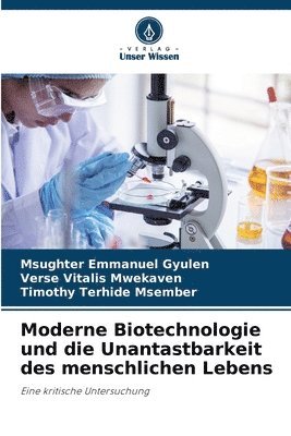 Msughter Emmanuel Gyulen, Verse Vitalis Mwekaven, Timothy Terhide Msember - Moderne Biotechnologie und die Unantastbarkeit des menschlichen Lebens, Häftad