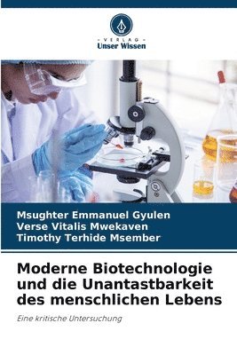 Moderne Biotechnologie und die Unantastbarkeit des menschlichen Lebens 1