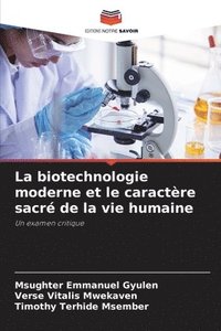 bokomslag La biotechnologie moderne et le caractère sacré de la vie humaine