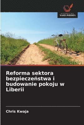 bokomslag Reforma sektora bezpiecze&#324;stwa i budowanie pokoju w Liberii